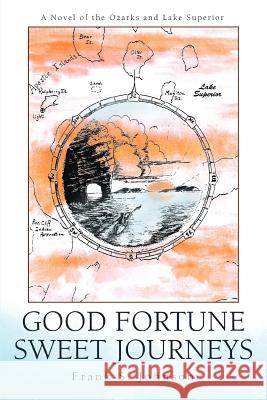 Good Fortune Sweet Journeys: A Novel of the Ozarks and Lake Superior Johnson, Frank S. 9780595385881 iUniverse - książka