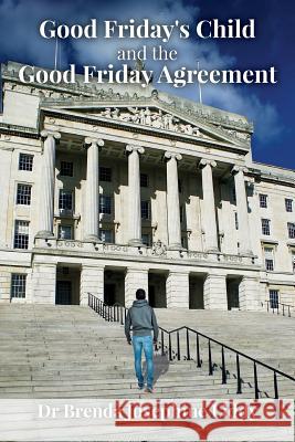 Good Friday's Child and the Good Friday Agreement Dr Brenda Josephine Liddy 9781537177052 Createspace Independent Publishing Platform - książka