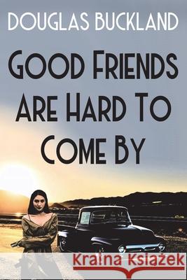 Good Friends Are Hard To Come By Douglas Buckland 9781914965081 Mirador Publishing - książka