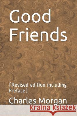 Good Friends: (revised Edition Including Preface) Charles Morgan 9781976811173 Independently Published - książka