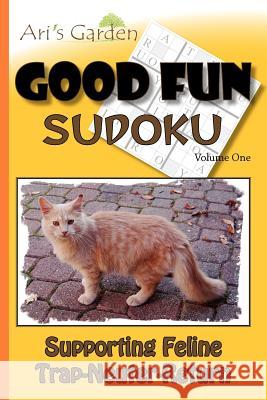 Good Fun Sudoku: Volume 1: Supporting Feline Trap-Neuter-Return Ari's Garden Linda Stanek Jen Funk Weber 9780615544137 Ari's Garden Publishing - książka