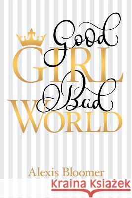 Good Girl Bad World Alexis Bloomer 9781480853287 Archway Publishing - książka