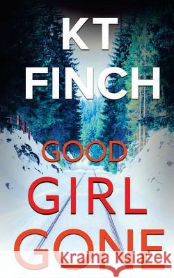 Good Girl Gone (a Charlie Easton Thriller): A gripping psychological thriller with a twist Finch, K. T. 9781548005436 Createspace Independent Publishing Platform - książka