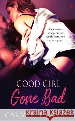 Good Girl Gone Bad Carmen Falcone 9781986681162 Createspace Independent Publishing Platform - książka