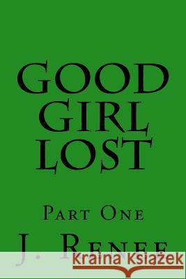 Good Girl Lost J. Renee 9781523248131 Createspace Independent Publishing Platform - książka