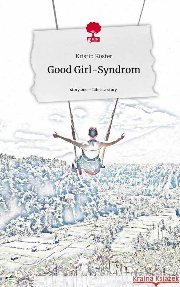 Good Girl-Syndrom. Life is a Story - story.one Köster, Kristin 9783711533722 story.one publishing - książka