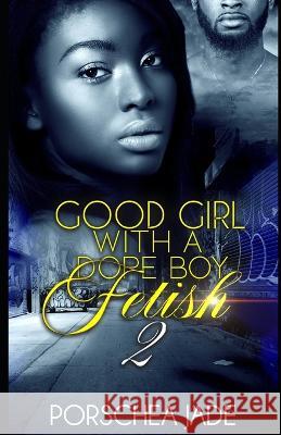 Good Girl with a Dope Boy Fetish 2 Jade Porschea Jade 9798408331352 Independently published - książka