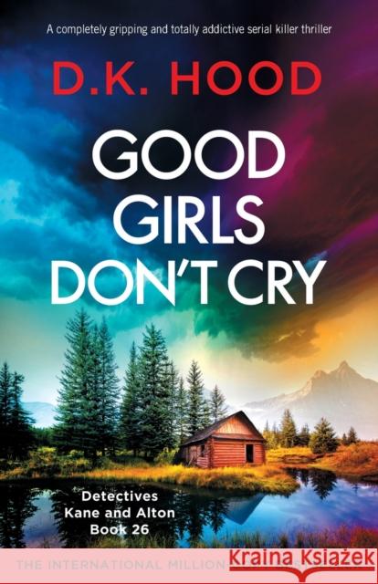 Good Girls Don't Cry: A completely gripping and totally addictive serial killer thriller D K Hood 9781836187295 Bookouture - książka