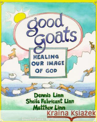 Good Goats: Healing Our Image of God Dennis Linn, Sheila Fabricant Linn, Matthew Linn 9780809134632 Paulist Press International,U.S. - książka