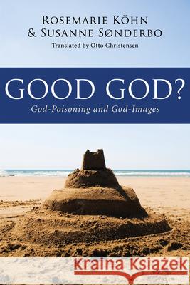 Good God? Rosemarie Kohn Susanne Sonderbo Otto Christensen 9781498251945 Wipf & Stock Publishers - książka