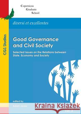 Good Governance and Civil Society: Selected Issues on the Relations Between State, Economy and Society Adam Jarosz 9781443870504 Cambridge Scholars Publishing - książka