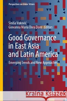 Good Governance in East Asia and Latin America: Emerging Trends and New Approaches Sinisa Vukovic Giovanna Maria Dora Dore 9783032005052 Springer - książka