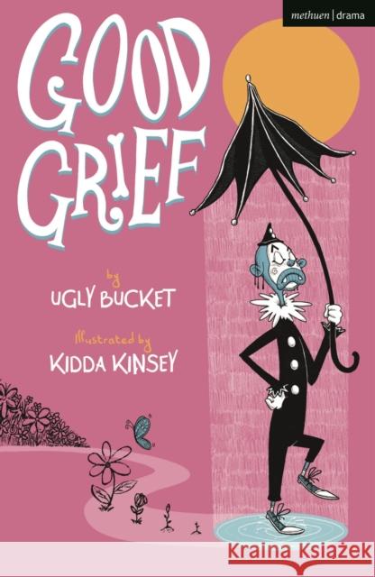 Good Grief Ugly Bucket, Kidda Kinsey 9781350355811 Bloomsbury Publishing PLC - książka