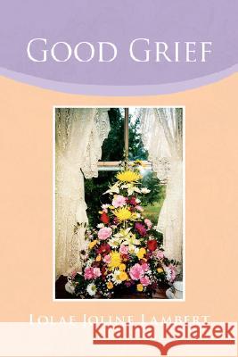 Good Grief Lolae Joline Lambert 9781425792688 Xlibris Corporation - książka