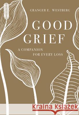 Good Grief: A Companion for Every Loss Granger E. Westberg 9781506454474 Fortress Press - książka