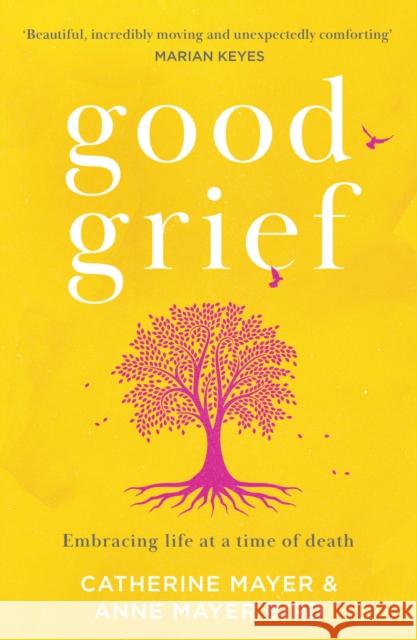 Good Grief: Embracing Life at a Time of Death Anne Mayer Bird 9780008436148 HarperCollins Publishers - książka