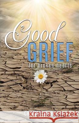 Good Grief for Broken Hearts Crystal Jones 9781936867745 Destiny House Publishing, LLC - książka