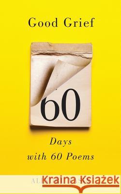 Good Grief: Sixty Days with Sixty Poems Alinuru Yasin 9781945823985 Coconut Publications, Inc. - książka