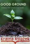 Good Ground: A Look at the Nature of our Hearts Jacqueline B. London 9789768256126 Habakkuk Publishing Company