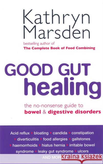 Good Gut Healing: The no-nonsense guide to bowel & digestive disorders Kathryn Marsden 9780749924485 Little, Brown Book Group - książka