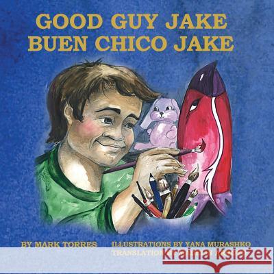 Good Guy Jake: Buen Chico Jake Mark Torres Yana Murashko Madelin Arroyo 9780997979749 Hard Ball Press - książka