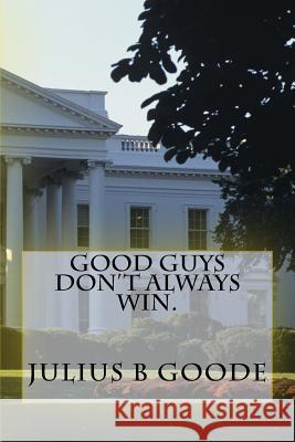 Good guys don't always win. Goode, Julius B. 9781517510176 Createspace Independent Publishing Platform - książka