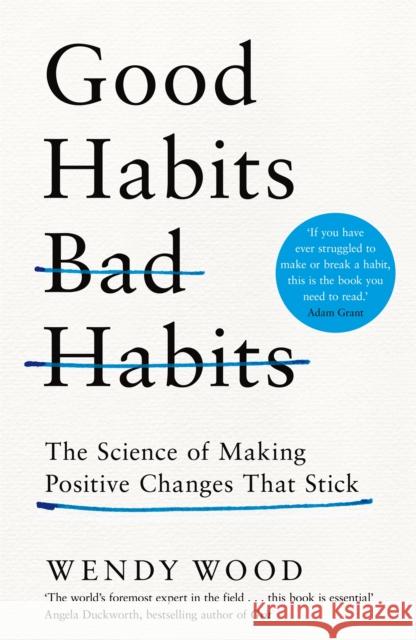 Good Habits, Bad Habits: How to Make Positive Changes That Stick Wendy Wood 9781509864690 Pan Macmillan - książka