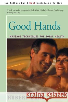 Good Hands: Massage Techniques for Total Health Bahr, Robert 9780595152858 Backinprint.com - książka