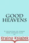 Good Heavens Brian Morton 9781501093777 Createspace