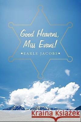 Good Heavens, Miss Evans! Earle W. Jacobs 9781452086613 Authorhouse - książka