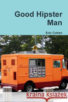 Good Hipster Man Eric Cohen 9781105033322 Lulu.com - książka