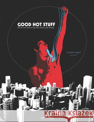 Good Hot Stuff: The Life and Times of Gay Film Pioneer Jack Deveau Jeffrey Escoffier Robert J. Alvarez Marco Siedelmann 9783960343004 Editions Moustache - książka