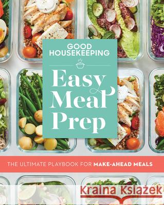 Good Housekeeping Easy Meal Prep: The Ultimate Playbook for Make-Ahead Meals Good Housekeeping                        Jane Francisco 9781950785223 Hearst Home - książka