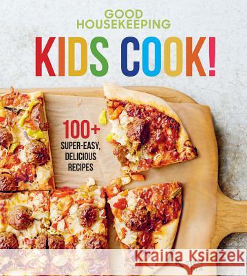 Good Housekeeping Kids Cook!: 100+ Super-Easy, Delicious Recipes Volume 1 Good Housekeeping 9781618372406 Hearst - książka