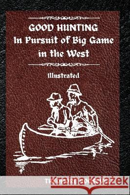 Good Hunting: Illustrated Theodore Roosevelt 9783755100331 Gopublish - książka