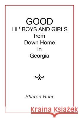 GOOD in Georgia LIL' BOYS AND GIRLS from Down Home Hunt, Sharon 9781514413982 Xlibris Corporation - książka