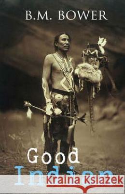 Good Indian B. M. Bower 9781511779326 Createspace - książka