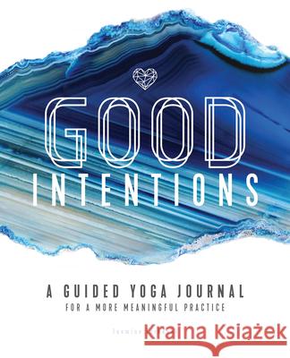 Good Intentions: A Guided Yoga Journal for a More Meaningful Practice Jasmine Tarkeshi 9781646110728 Rockridge Press - książka