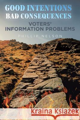 Good Intentions-Bad Consequences: Voters' Information Problems Phillip Nelson 9781524673796 Authorhouse - książka