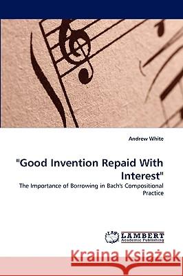 Good Invention Repaid with Interest Professor Andrew White 9783838317496 LAP Lambert Academic Publishing - książka