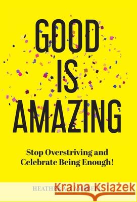 Good is Amazing Heather Campbell 9781662959448 Gatekeeper Press - książka