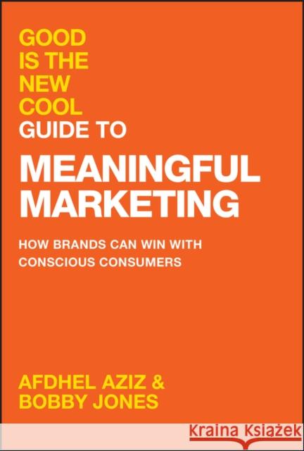 Good Is the New Cool Guide to Meaningful Marketing: How Brands Can Win with Conscious Consumers Bobby (Conspiracy of Love) Jones 9781394281756 Wiley - książka