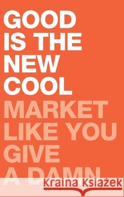 Good Is the New Cool: Market Like You Give A Damn Afdhel Aziz, Bobby Jones 9781736785805 Good Is the New Cool - książka