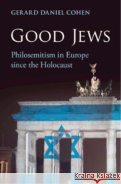 Good Jews: Philosemitism in Europe since the Holocaust Gerard Daniel (Rice University, Houston) Cohen 9781009370899 Cambridge University Press - książka