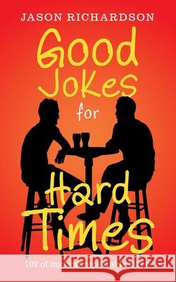 Good Jokes for Hard Times: 102 of My Best Repeatable Jokes Jason Richardson 9781665502382 Authorhouse - książka