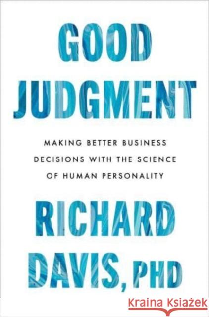 Good Judgment: Making Better Business Decisions with the Science of Human Personality Richard Davis 9780063293670 HarperCollins Publishers Inc - książka