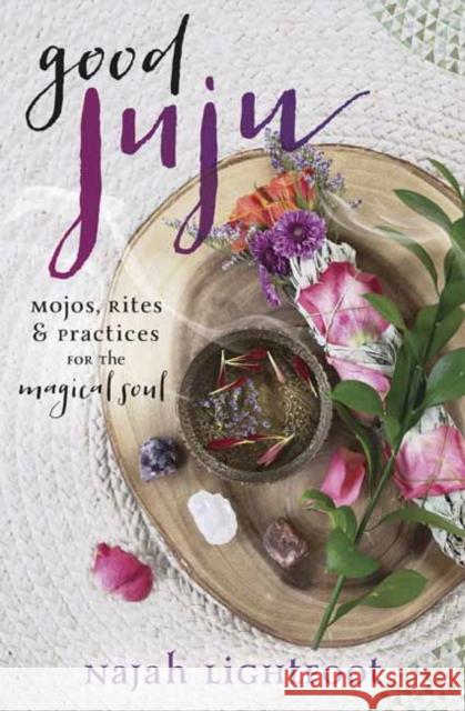 Good Juju: Mojos, Rites & Practices for the Magical Soul Najah Lightfoot 9780738756455 Llewellyn Publications - książka