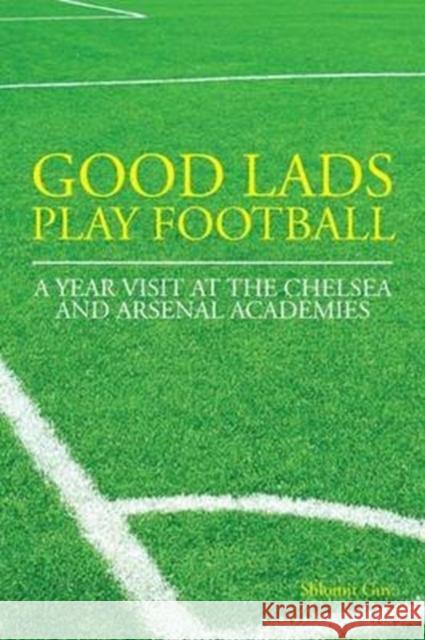 Good Lads Play Football: A Year at the Chelsea and Arsenal Football Clubs' Academies Shlomit Guy 9781780915319 DB Publishing - książka