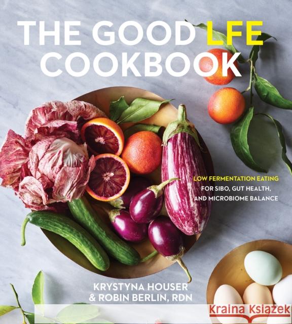 Good LFE Cookbook: Low Fermentation Eating for SIBO, Gut Health, and Microbiome Balance Robin Berlin 9781572843073 Agate Surrey - książka