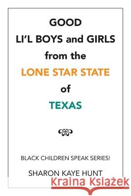 Good Li'l Boys and Girls from the Lone Star State of Texas: Black Children Speak Series! Sharon Kaye Hunt 9781524551872 Xlibris - książka